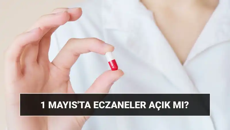 Eczaneler 1 Mayıs'ta Açık mı, Kapalı mı? Tatil Durumu Açıklandı!