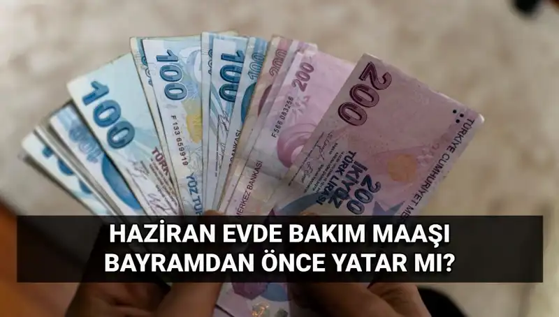 Evde Bakım Maaşı Erken Mi Yatacak? 2025 Haziran Tarihleri