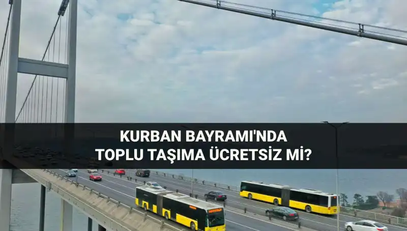 Kurban Bayramı'nda Ulaşım Ücretsiz Olacak mı? İşte Detaylar!