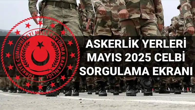 2025 Mayıs Askerlik Yerleri Sorgulama: MSB Açıklama Saati Nedir?
