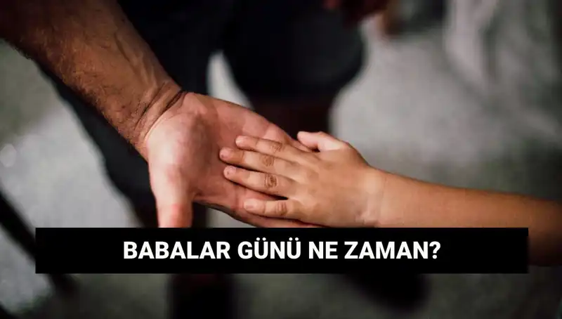Babalar Günü 2025'te Ne Zaman Kutlanacak? İşte Tüm Detaylar!